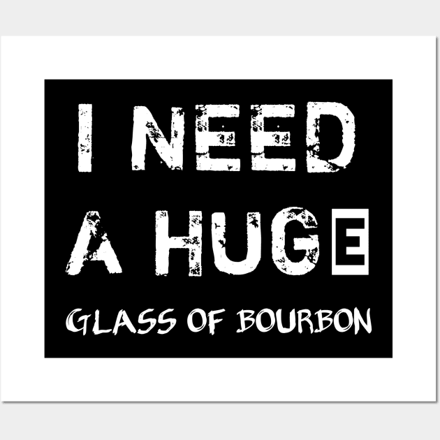 I Need a HUGe Glass of Bourbon Wall Art by houssem